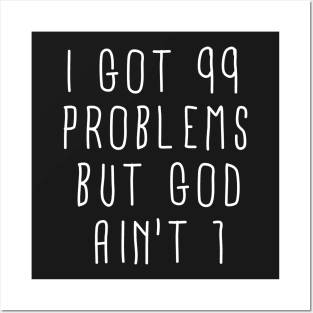 99 Problems But God Ain't 1 Posters and Art